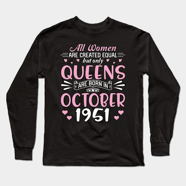 Happy Birthday 69 Years Old To All Women Are Created Equal But Only Queens Are Born In October 1951 Long Sleeve T-Shirt by Cowan79